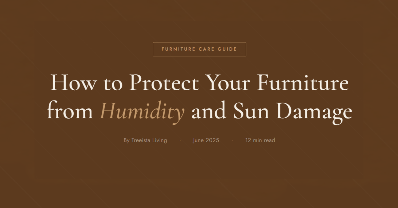 How to protect your furniture from Humidity and Sun Damage