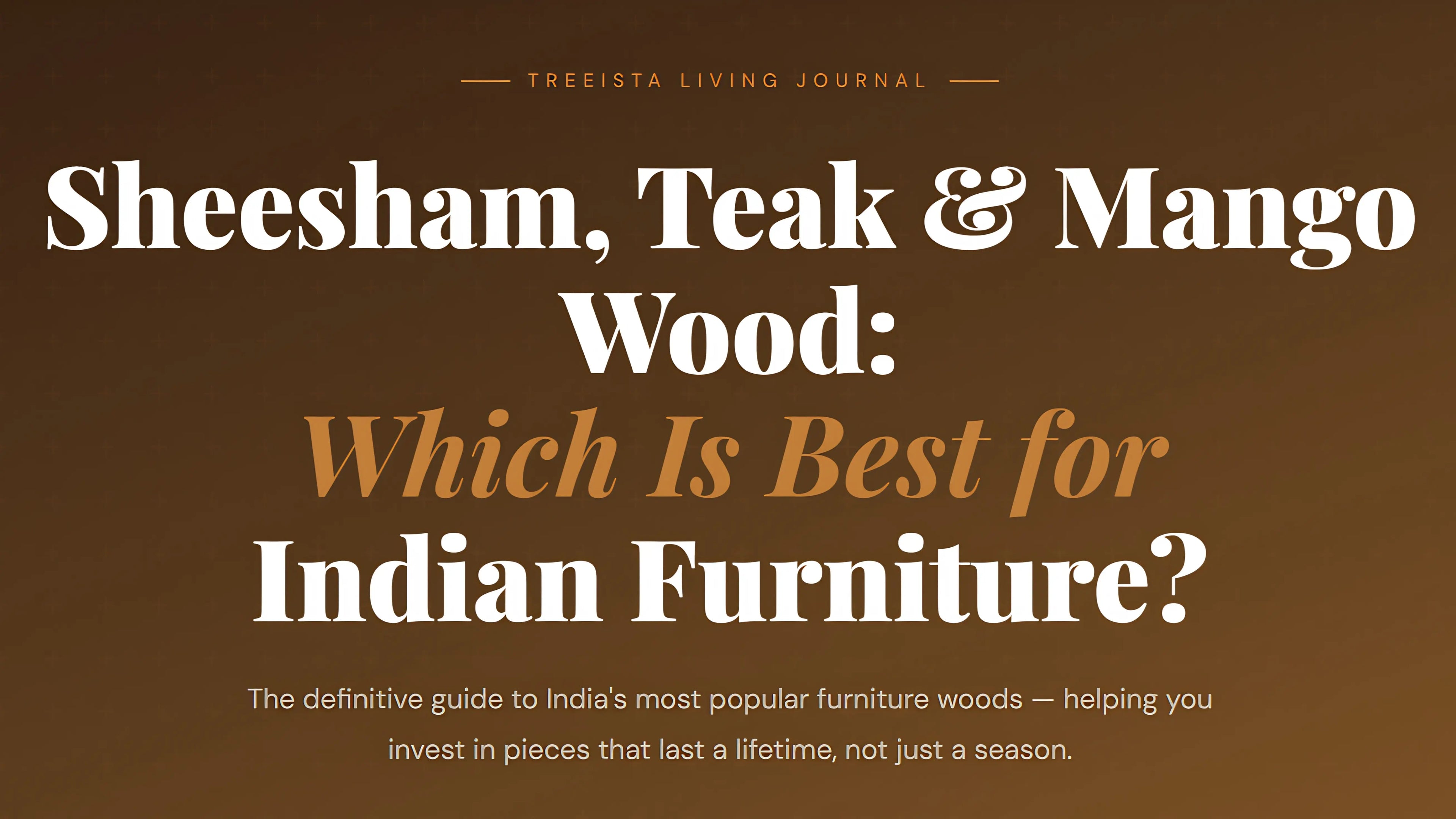 Sheesham, Teak & Mango Wood : Which Is Best For Indian Furniture?