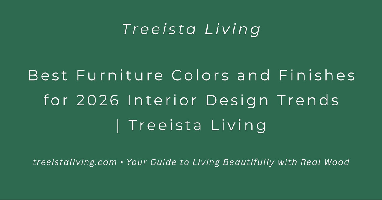 Best Furniture Colors and Finishes for 2026 Interior Design Trends | Treeista Living